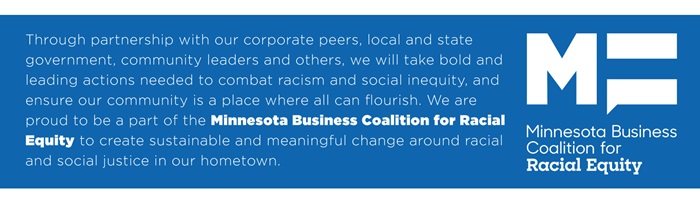 General Mills is proud to be part of the Minnesota Business Coalition for Racial Equity to create sustainable and meaningful change around racial and social justice in its hometown.